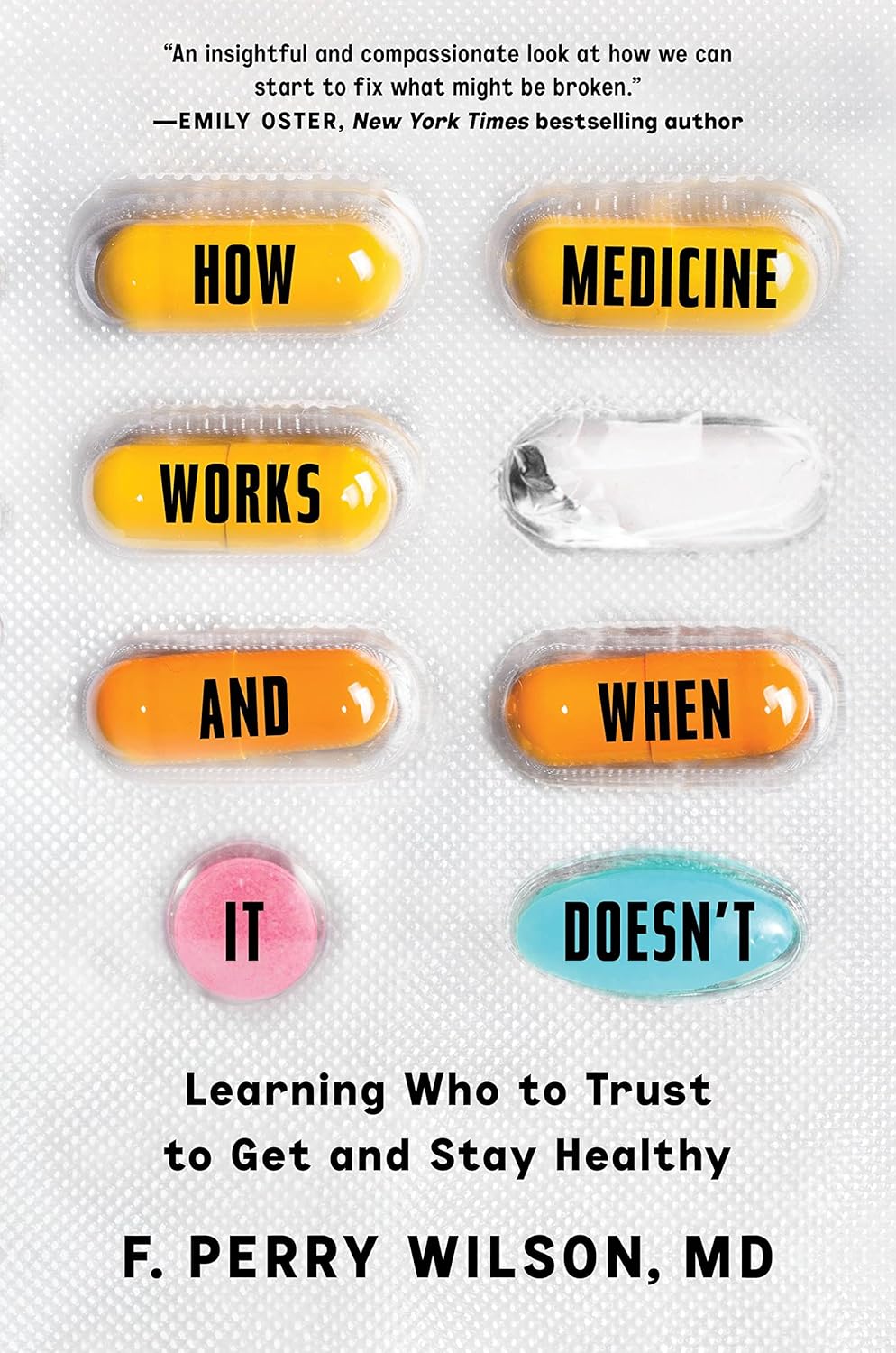 How Medicine Works and When It Doesn't: Learning Who to Trust to Get and Stay Healthy [Hardcover] Wilson MD, F. Perry