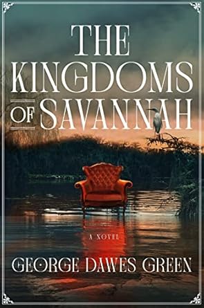 The Kingdoms of Savannah: A Novel [Hardcover] Green, George Dawes