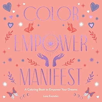 Color Empower Manifest: A Coloring Book to Empower Your Dreams [Paperback] Eversden, Lona