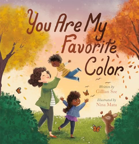 You Are My Favorite Color [Hardcover] Sze, Gillian and Mata, Nina