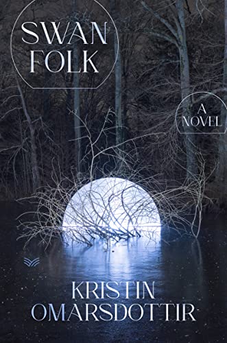 Swanfolk: A Novel [Hardcover] Omarsdottir, Kristin and Thorodds, Vala