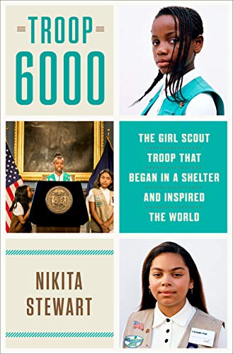 Troop 6000: The Girl Scout Troop That Began in a Shelter and Inspired the World [Hardcover] Stewart, Nikita