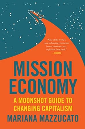 Mission Economy: A Moonshot Guide to Changing Capitalism [Paperback] Mazzucato, Mariana