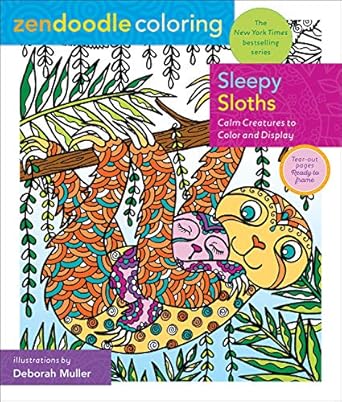 Zendoodle Coloring: Sleepy Sloths: Calm Creatures to Color and Display Muller, Deborah