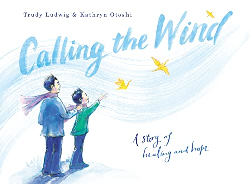 Calling the Wind: A Story of Healing and Hope [Hardcover] Ludwig, Trudy and Otoshi, Kathryn
