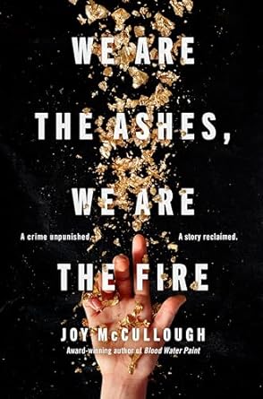 We Are the Ashes, We Are the Fire [Hardcover] McCullough, Joy