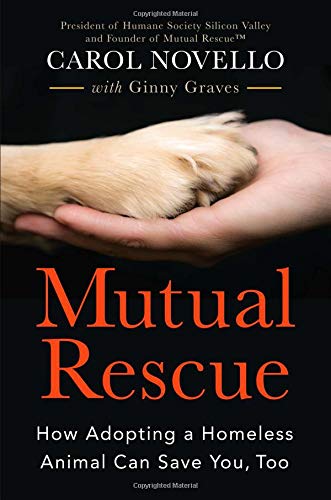 Mutual Rescue: How Adopting a Homeless Animal Can Save You, Too Novello, Carol and Graves, Ginny