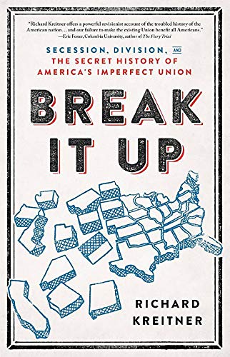 Break It Up: Secession, Division, and the Secret History of America's Imperfect Union [Hardcover] Kreitner, Richard