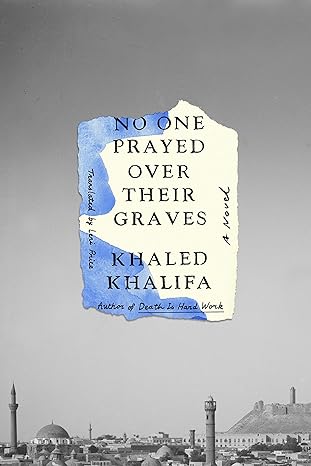 No One Prayed Over Their Graves: A Novel [Hardcover] Khalifa, Khaled and Price, Leri