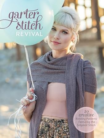 Garter Stitch Revival: 20 Creative Knitting Patterns Featuring the Simplest Stitch [Paperback] Interweave Editors