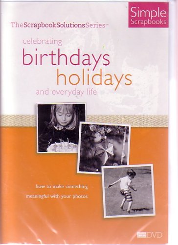 The Scrapbook Solutions Series: Celebrating Birthdays Holidays and Everyday Life [DVD]
