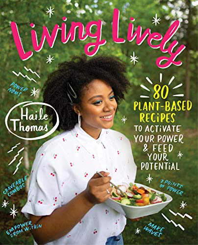 Living Lively: 80 Plant-Based Recipes to Activate Your Power and Feed Your Potential [Hardcover] Thomas, Haile