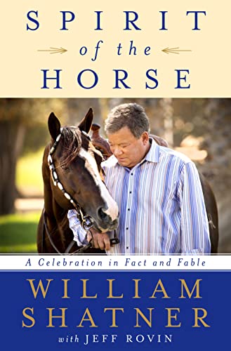Spirit of the Horse: A Celebration in Fact and Fable Shatner, William