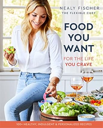 Food You Want: For the Life You Crave [Hardcover] Fischer, Nealy