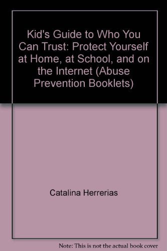 Kid's Guide to Who You Can Trust: Protect Yourself at Home, at School, and on the Internet (Abuse Prevention Booklets)