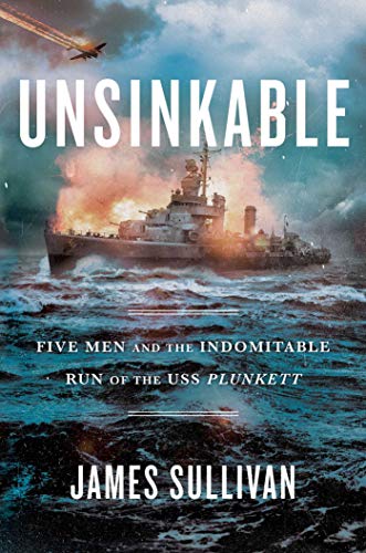 Unsinkable: Five Men and the Indomitable Run of the USS Plunkett [Hardcover] Sullivan, James