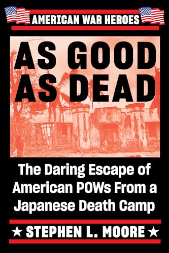As Good As Dead: The Daring Escape of American POWs From a Japanese Death Camp (American War Heroes) [Paperback] Moore, Stephen L.