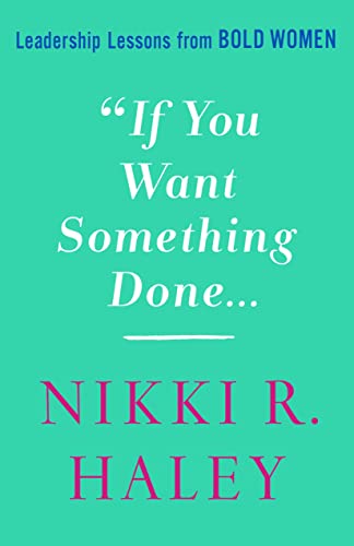 If You Want Something Done: Leadership Lessons from Bold Women [Hardcover] Haley, Nikki R.
