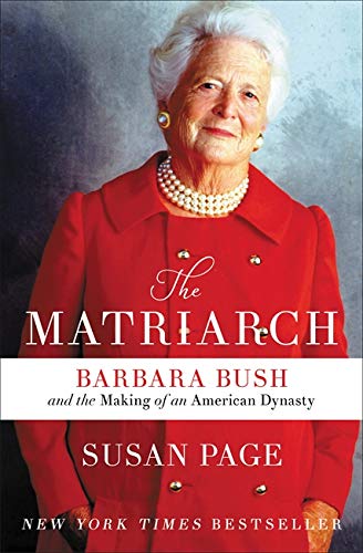 The Matriarch: Barbara Bush and the Making of an American Dynasty [Paperback] Page, Susan