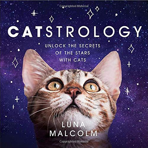 Catstrology: Unlock the Secrets of the Stars with Cats [Hardcover] Malcolm, Luna
