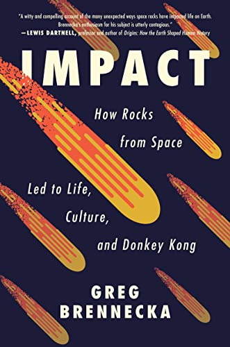 Impact: How Rocks from Space Led to Life, Culture, and Donkey Kong [Hardcover] Brennecka, Greg