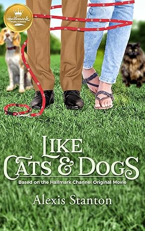 Like Cats And Dogs: Based On the Hallmark Channel Original Movie Stanton, Alexis