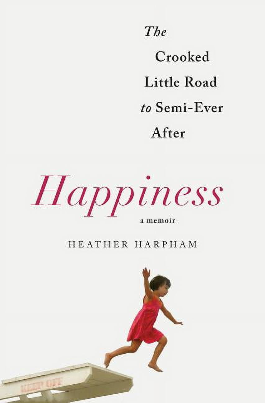 Happiness: A Memoir: The Crooked Little Road to Semi-Ever After (Other)