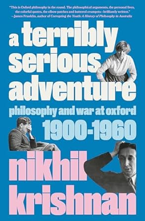 A Terribly Serious Adventure: Philosophy and War at Oxford, 1900-1960 [Hardcover] Krishnan, Nikhil