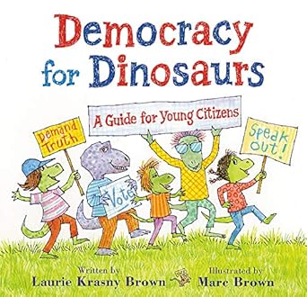 Democracy for Dinosaurs: A Guide for Young Citizens (Dino Tales: Life Guides for Families) Krasny Brown, Laurie and Brown, Marc
