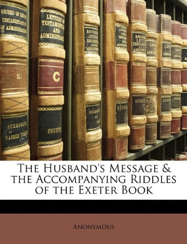The Husband's Message & the Accompanying Riddles of the Exeter Book