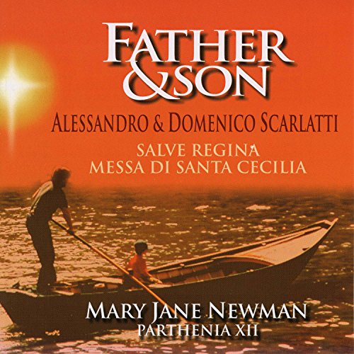 Scarlatti: Father & Son [Audio CD] Musica Antiqua New York Chorus; Alessandro Scarlatti; Domenico Scarlatti; Mary Jane Newman; Voci Angeli; Parthenia XII; Jim McIllwayne and Dom DeNato