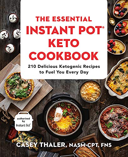 The Essential Instant Pot® Keto Cookbook: 210 Delicious Ketogenic Recipes to Fuel You Every Day [Paperback] Thaler NASM-CPT  FNS, Casey