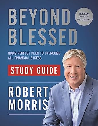 Beyond Blessed Study Guide: God's Perfect Plan to Overcome All Financial Stress [Paperback] Morris, Robert
