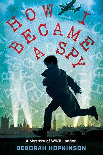 How I Became a Spy: A Mystery of WWII London [Hardcover] Hopkinson, Deborah