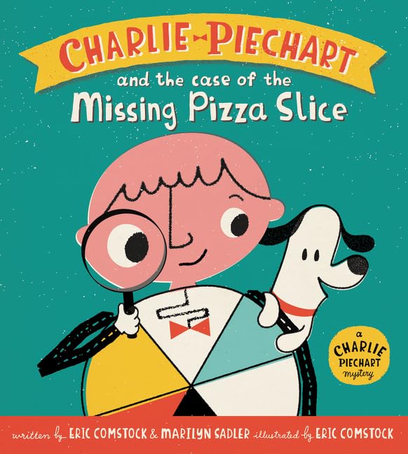 Charlie Piechart and the Case of the Missing Pizza Slice [Hardcover] Sadler, Marilyn and Comstock, Eric