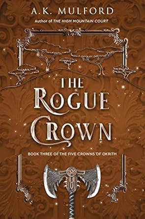 The Rogue Crown: A Novel (The Five Crowns of Okrith, 3) [Hardcover] Mulford, A.K.