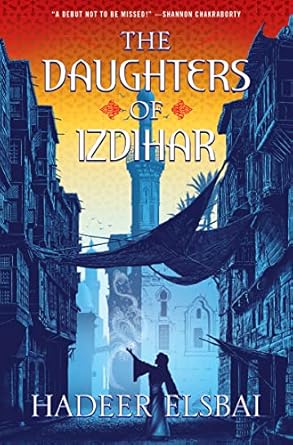 The Daughters of Izdihar (The Alamaxa Duology, 1) [Hardcover] Elsbai, Hadeer