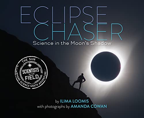 Eclipse Chaser: Science in the Moon's Shadow (Scientists in the Field) [Hardcover] Loomis, Ilima