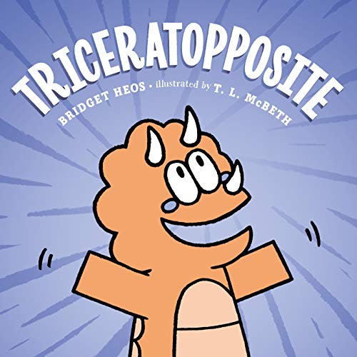 Triceratopposite [Hardcover] Heos, Bridget and McBeth, T. L.