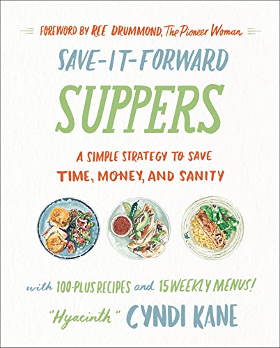 Save-It-Forward Suppers: A Simple Strategy to Save Time, Money, and Sanity [Hardcover] Kane, Cyndi and Drummond, Ree