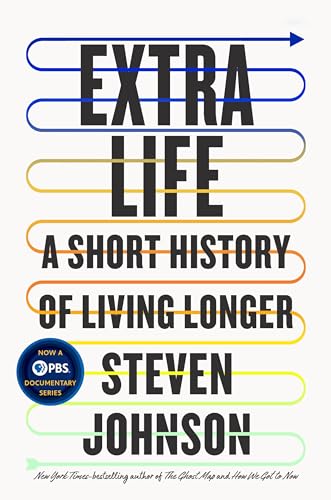 Extra Life: A Short History of Living Longer [Hardcover] Johnson, Steven