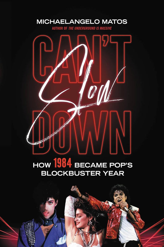 Can't Slow Down: How 1984 Became Pop's Blockbuster Year [Hardcover] Matos, Michaelangelo
