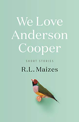 We Love Anderson Cooper: Short Stories Maizes, R.L.