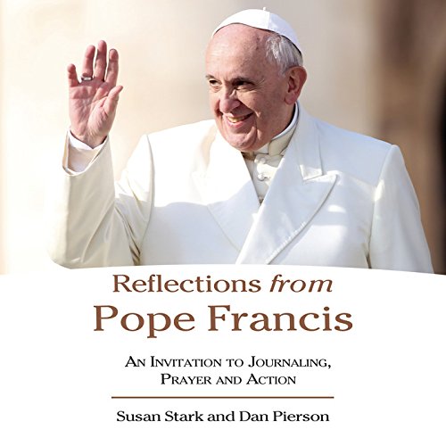Reflections from Pope Francis: An Invitation to Journaling, Prayer, and Action
