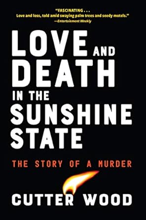 Love and Death in the Sunshine State: The Story of a Murder [Paperback] Wood, Cutter