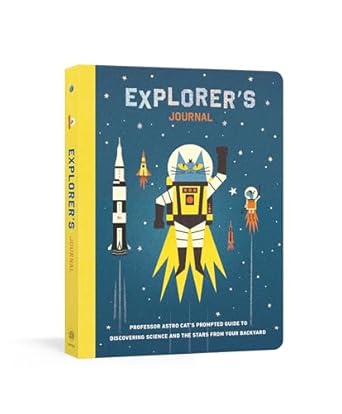 Explorer's Journal: Professor Astro Cat's Prompted Guide to Discovering Science and the Stars from Your Backyard [Paperback] Walliman, Dr. Dominic and Newman, Ben