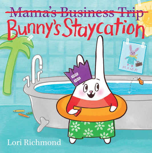 Bunny's Staycation (Mama's Business Trip) [Hardcover] Richmond, Lori