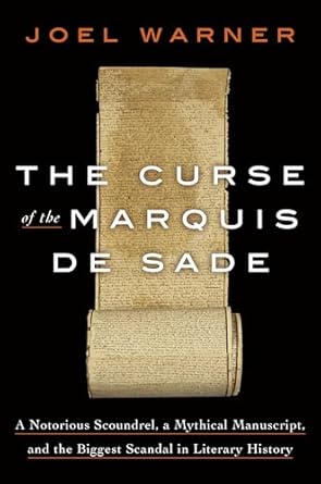 The Curse of the Marquis de Sade: A Notorious Scoundrel, a Mythical Manuscript, and the Biggest Scandal in Literary History [Hardcover] Warner, Joel