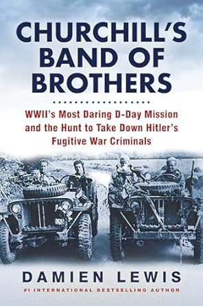 Churchill's Band of Brothers: WWII's Most Daring D-Day Mission and the Hunt to Take Down Hitler's Fugitive War Criminals [Hardcover] Lewis, Damien