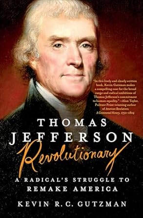 Thomas Jefferson - Revolutionary: A Radical's Struggle to Remake America Gutzman, Kevin R. C.